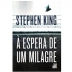 LIVRO - A ESPERA DE UM MILAGRE STEPHEN KING