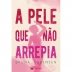 LIVRO - A PELE QUE NAO ARREPIA BRUNA SORENSEN