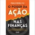 LIVRO - O PODER DA ACAO NAS FINANCAS PAULO VIEIRA