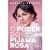 LIVRO - O PODER DO PIJAMA ROSA NATALIA BEAUTY