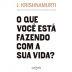 LIVRO - O QUE VOCE ESTA FAZENDO COM A SUA VIDA J KRISHNAMURTI