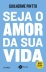 LIVRO - SEJA O AMOR DA SUA VIDA GUILHERME PINTTO